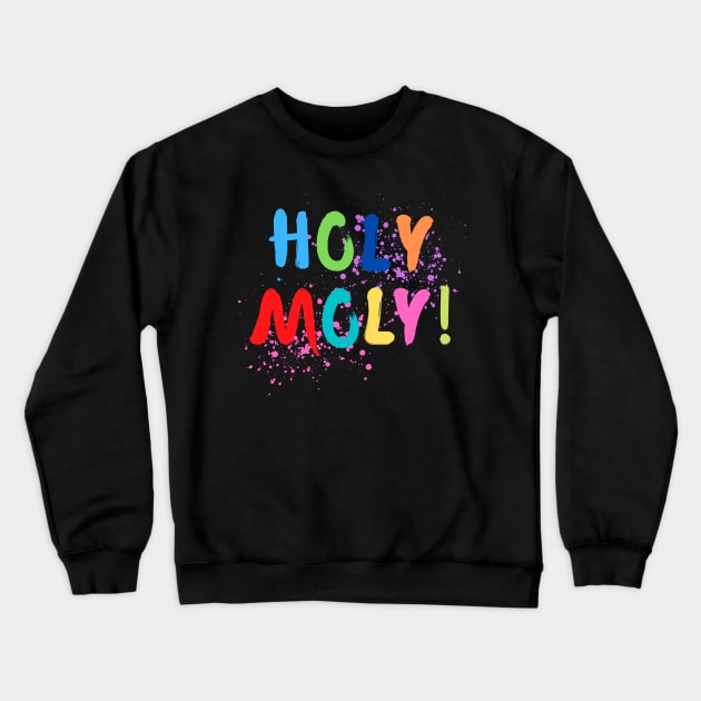 Holy Moly! Crewneck Sweatshirt by onepony